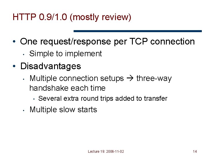 HTTP 0. 9/1. 0 (mostly review) • One request/response per TCP connection • Simple