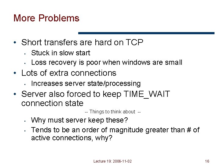 More Problems • Short transfers are hard on TCP • • Stuck in slow