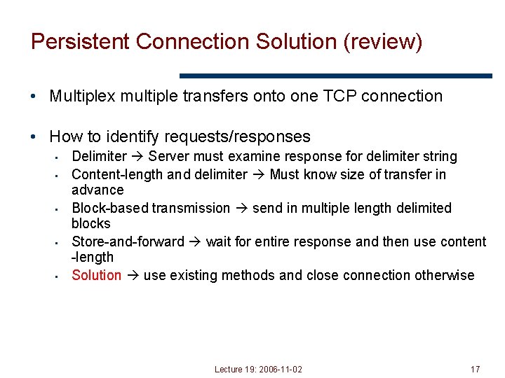 Persistent Connection Solution (review) • Multiplex multiple transfers onto one TCP connection • How