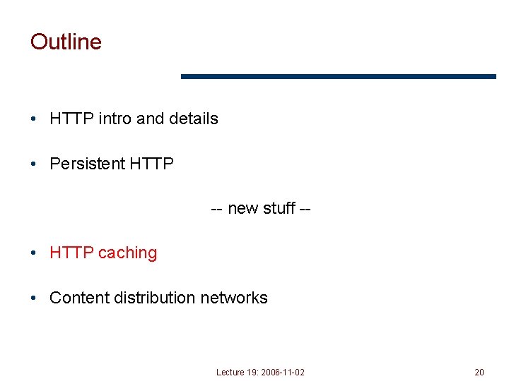 Outline • HTTP intro and details • Persistent HTTP -- new stuff -- •