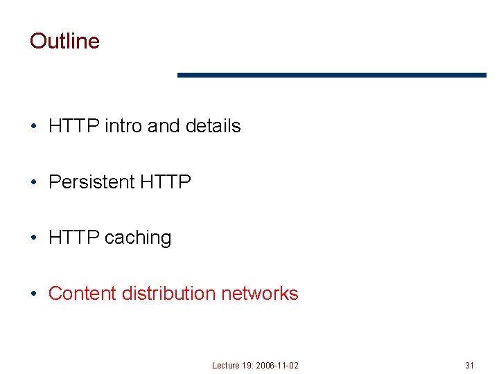 Outline • HTTP intro and details • Persistent HTTP • HTTP caching • Content