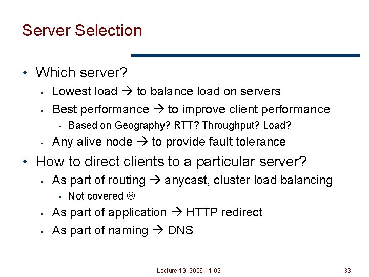 Server Selection • Which server? • • Lowest load to balance load on servers