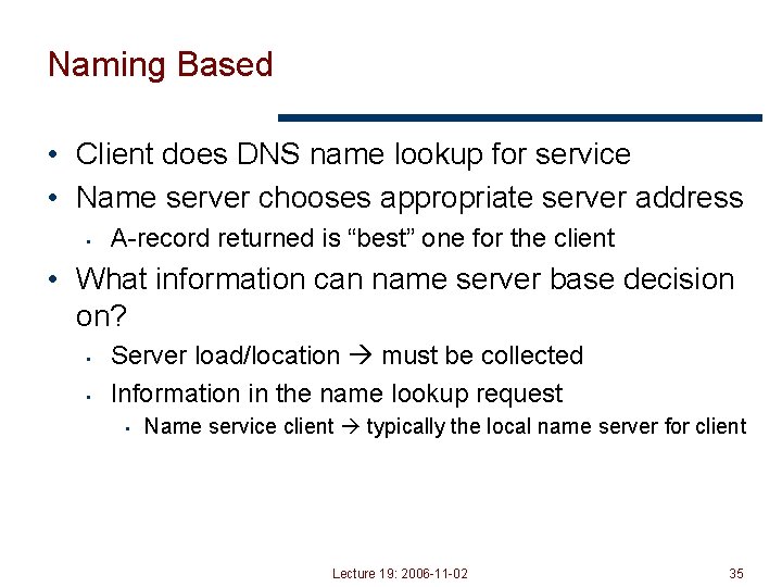 Naming Based • Client does DNS name lookup for service • Name server chooses