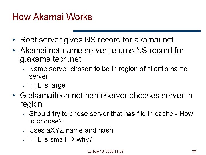 How Akamai Works • Root server gives NS record for akamai. net • Akamai.