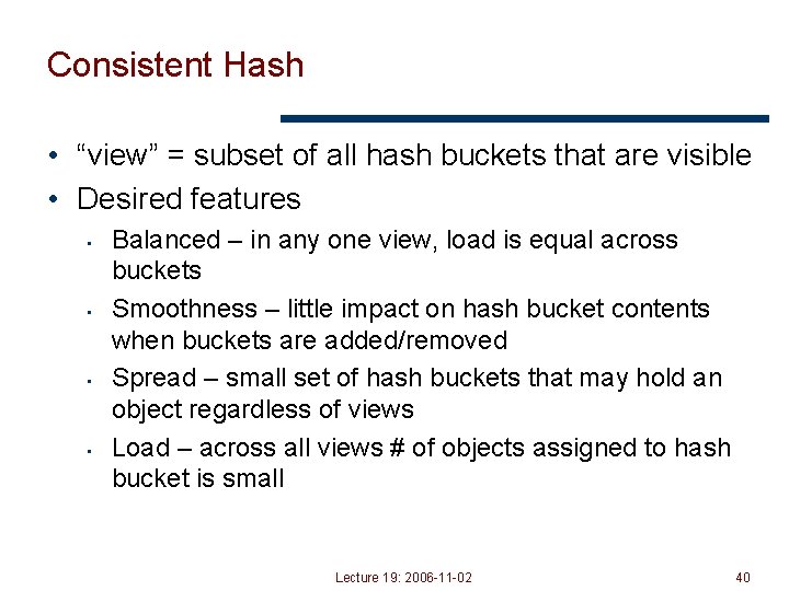 Consistent Hash • “view” = subset of all hash buckets that are visible •