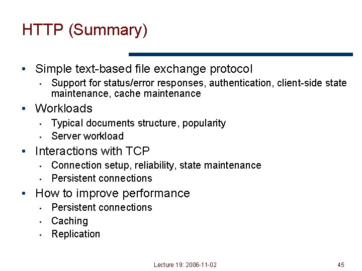 HTTP (Summary) • Simple text-based file exchange protocol • Support for status/error responses, authentication,