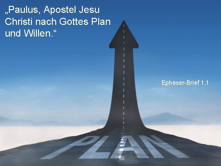 „Paulus, Apostel Jesu Christi nach Gottes Plan und Willen. “ Epheser-Brief 1, 1 