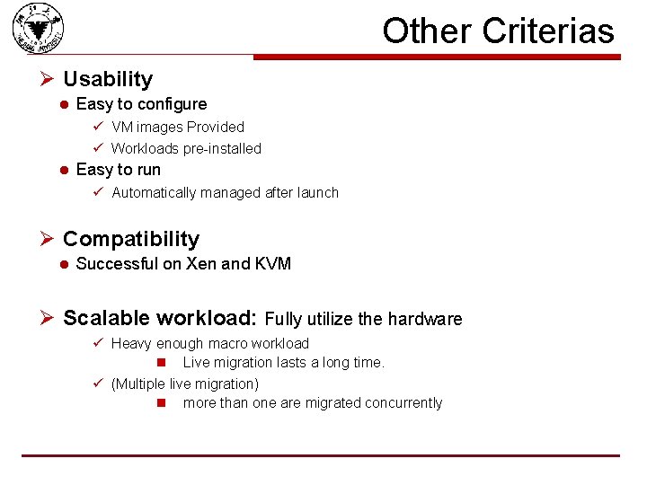 Other Criterias Ø Usability l Easy to configure ü VM images Provided ü Workloads