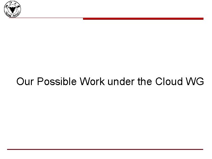 Our Possible Work under the Cloud WG 