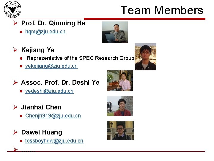Team Members Ø Prof. Dr. Qinming He l hqm@zju. edu. cn Ø Kejiang Ye