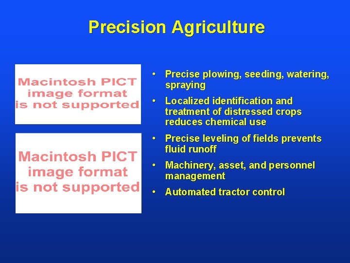 Precision Agriculture • Precise plowing, seeding, watering, spraying • Localized identification and treatment of
