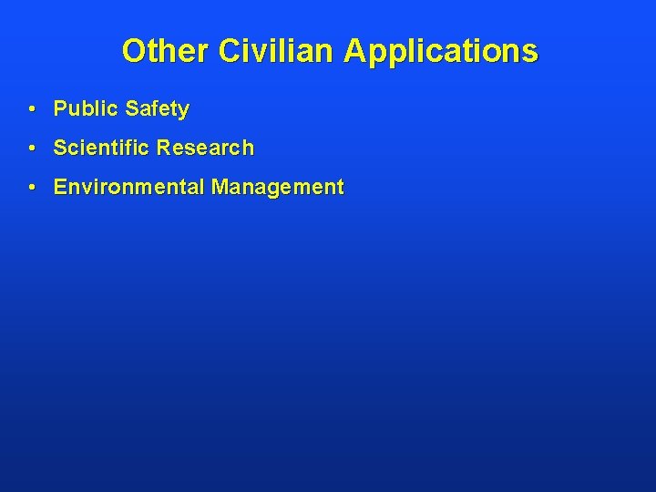 Other Civilian Applications • Public Safety • Scientific Research • Environmental Management 