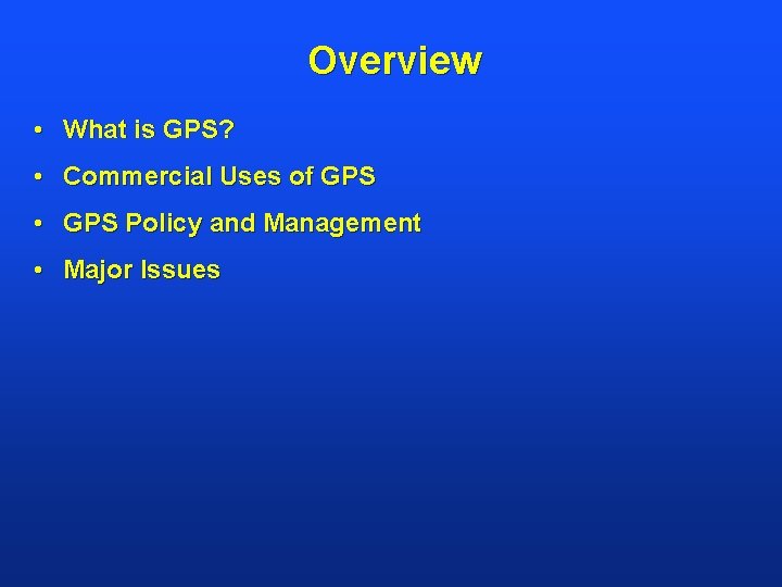 Overview • What is GPS? • Commercial Uses of GPS • GPS Policy and