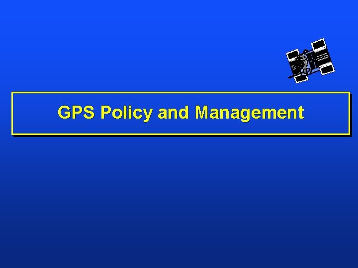 GPS Policy and Management 