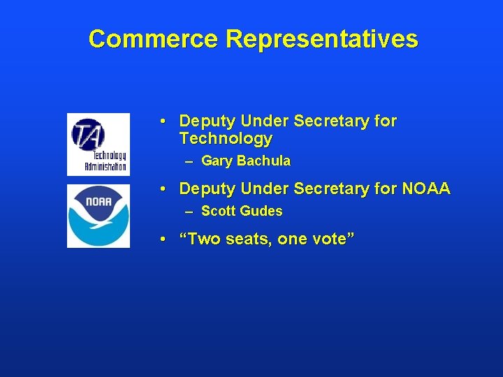 Commerce Representatives • Deputy Under Secretary for Technology – Gary Bachula • Deputy Under