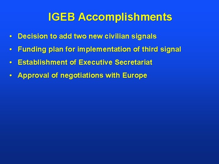 IGEB Accomplishments • Decision to add two new civilian signals • Funding plan for
