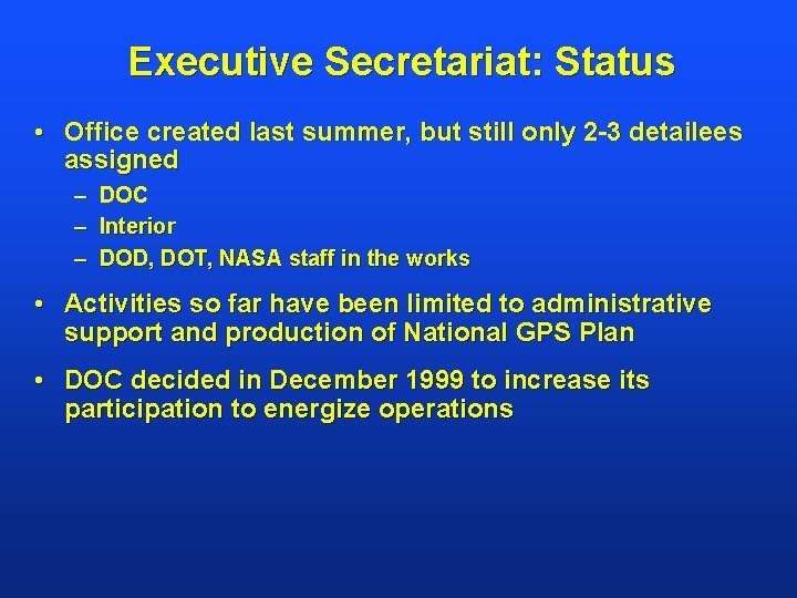 Executive Secretariat: Status • Office created last summer, but still only 2 -3 detailees