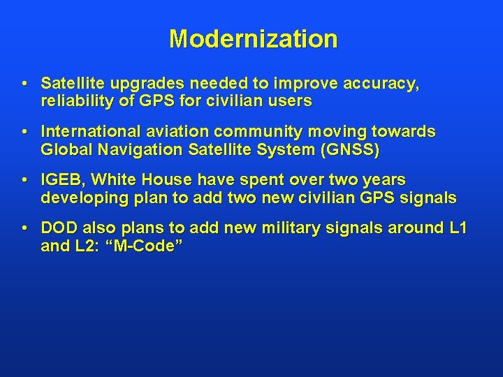Modernization • Satellite upgrades needed to improve accuracy, reliability of GPS for civilian users