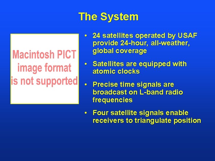 The System • 24 satellites operated by USAF provide 24 -hour, all-weather, global coverage