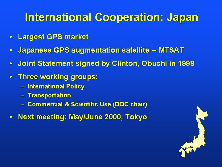 International Cooperation: Japan • Largest GPS market • Japanese GPS augmentation satellite -- MTSAT