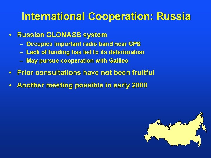 International Cooperation: Russia • Russian GLONASS system – Occupies important radio band near GPS