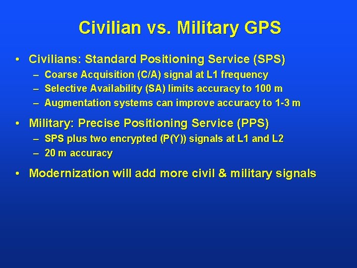 Civilian vs. Military GPS • Civilians: Standard Positioning Service (SPS) – Coarse Acquisition (C/A)