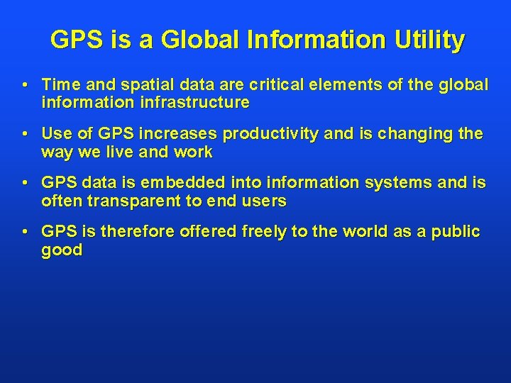 GPS is a Global Information Utility • Time and spatial data are critical elements