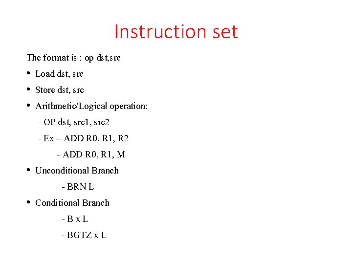 Instruction set The format is : op dst, src • Load dst, src •