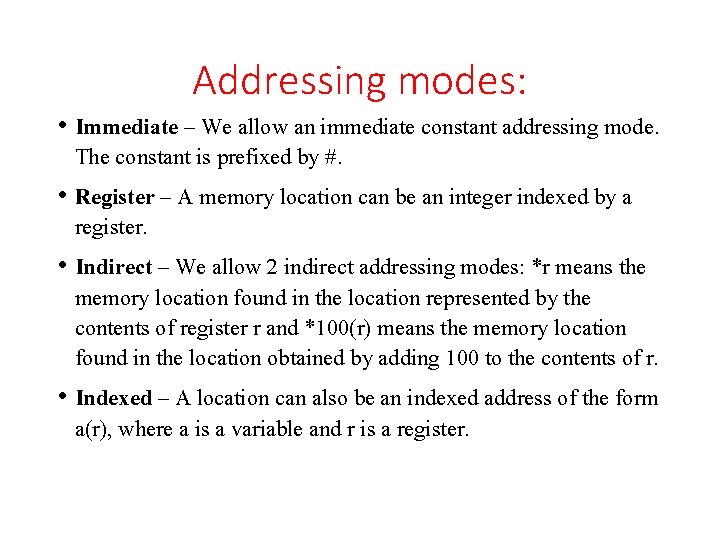 Addressing modes: • Immediate – We allow an immediate constant addressing mode. The constant