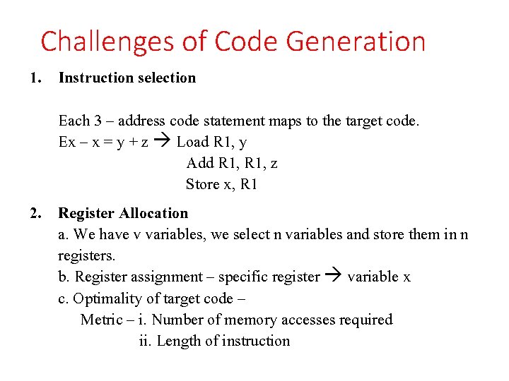 Challenges of Code Generation 1. Instruction selection Each 3 – address code statement maps