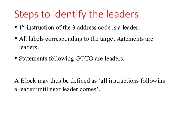 Steps to identify the leaders • 1 st instruction of the 3 address code