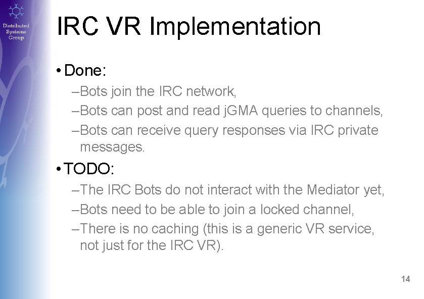 IRC VR Implementation • Done: –Bots join the IRC network, –Bots can post and