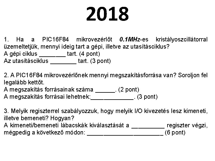 2018 1. Ha a PIC 16 F 84 mikrovezérlőt 0. 1 MHz-es kristályoszcillátorral üzemeltetjük,