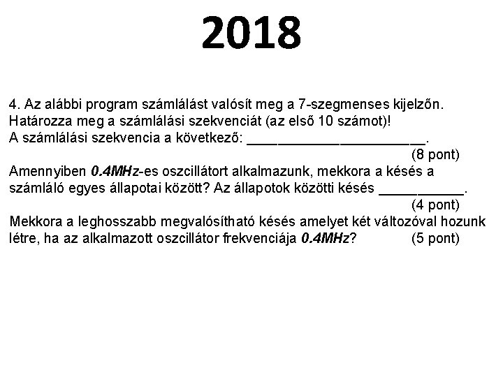 2018 4. Az alábbi program számlálást valósít meg a 7 -szegmenses kijelzőn. Határozza meg