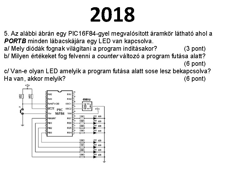 2018 5. Az alábbi ábrán egy PIC 16 F 84 -gyel megvalósított áramkör látható