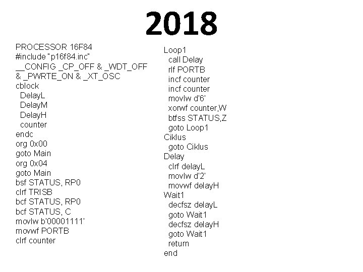 2018 PROCESSOR 16 F 84 #include “p 16 f 84. inc“ __CONFIG _CP_OFF &