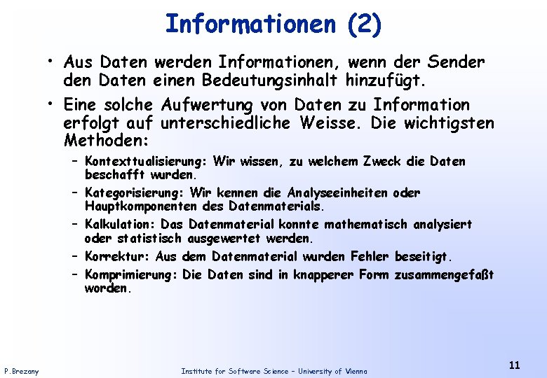 Informationen (2) • Aus Daten werden Informationen, wenn der Sender den Daten einen Bedeutungsinhalt