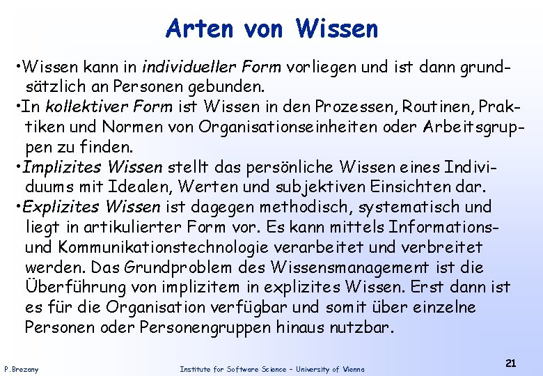 Arten von Wissen • Wissen kann in individueller Form vorliegen und ist dann grundsätzlich