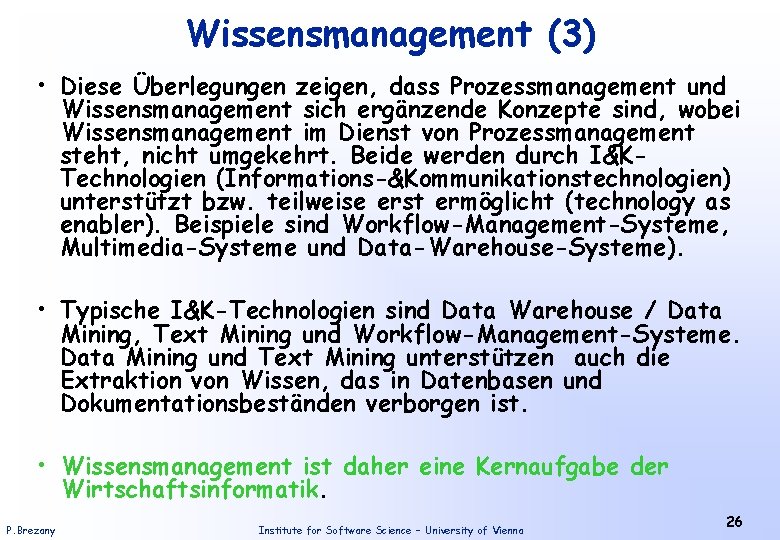 Wissensmanagement (3) • Diese Überlegungen zeigen, dass Prozessmanagement und Wissensmanagement sich ergänzende Konzepte sind,