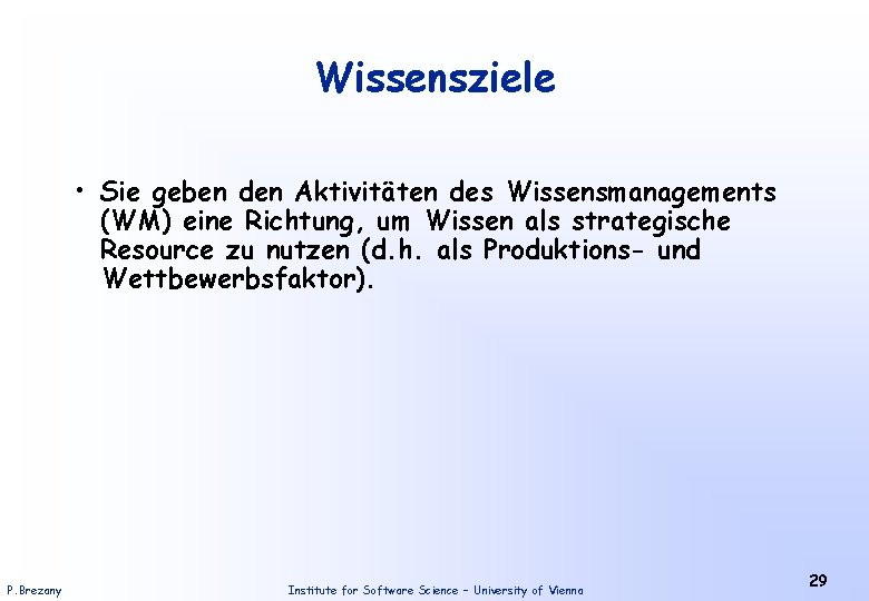 Wissensziele • Sie geben den Aktivitäten des Wissensmanagements (WM) eine Richtung, um Wissen als