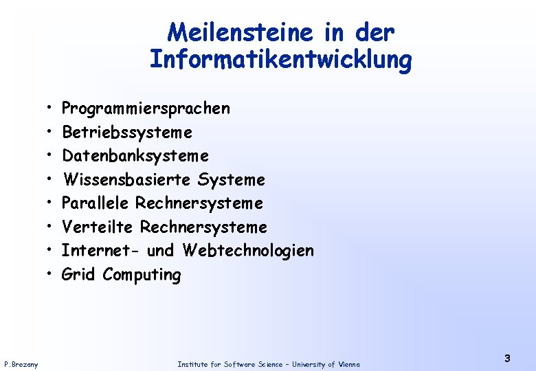 Meilensteine in der Informatikentwicklung • • P. Brezany Programmiersprachen Betriebssysteme Datenbanksysteme Wissensbasierte Systeme Parallele