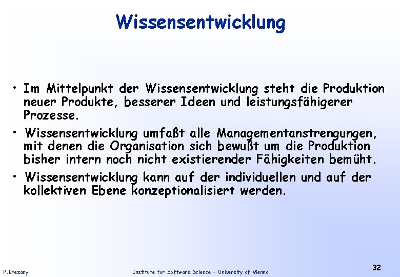 Wissensentwicklung • Im Mittelpunkt der Wissensentwicklung steht die Produktion neuer Produkte, besserer Ideen und