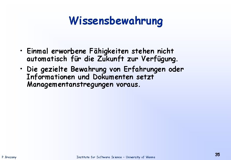 Wissensbewahrung • Einmal erworbene Fähigkeiten stehen nicht automatisch für die Zukunft zur Verfügung. •