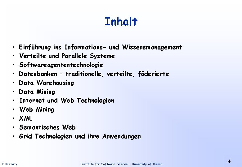 Inhalt • • • P. Brezany Einführung ins Informations- und Wissensmanagement Verteilte und Parallele