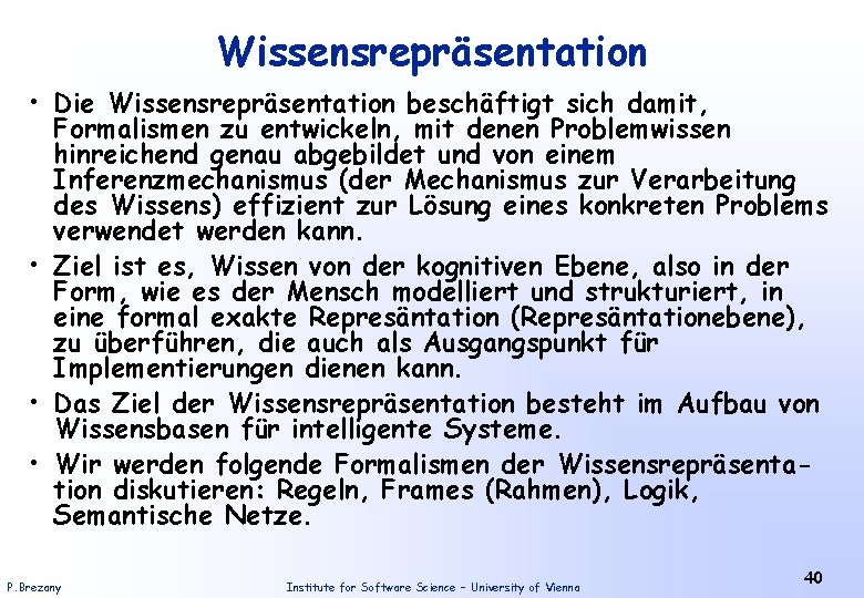 Wissensrepräsentation • Die Wissensrepräsentation beschäftigt sich damit, Formalismen zu entwickeln, mit denen Problemwissen hinreichend