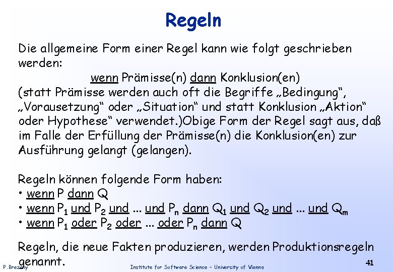 Regeln Die allgemeine Form einer Regel kann wie folgt geschrieben werden: wenn Prämisse(n) dann