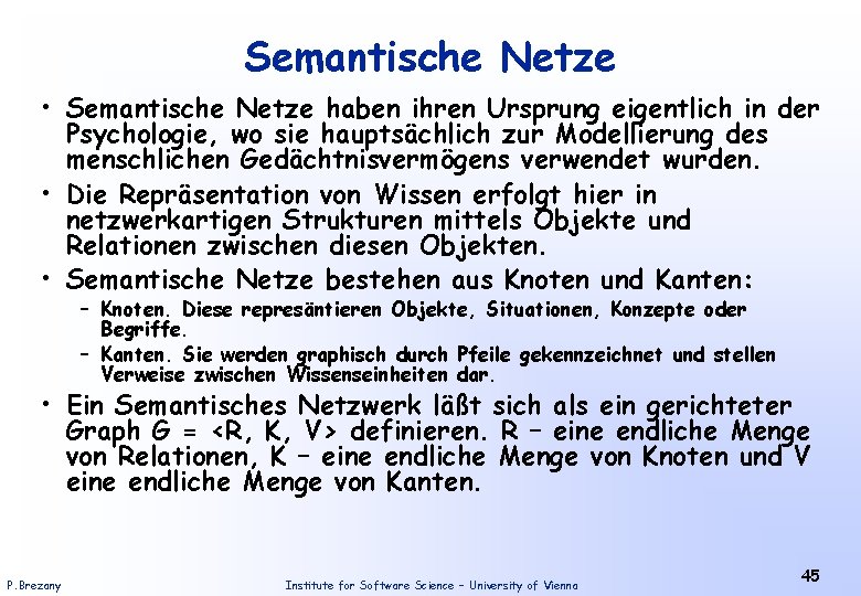 Semantische Netze • Semantische Netze haben ihren Ursprung eigentlich in der Psychologie, wo sie