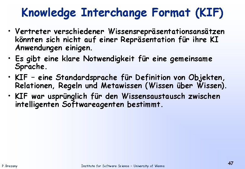 Knowledge Interchange Format (KIF) • Vertreter verschiedener Wissensrepräsentationsansätzen könnten sich nicht auf einer Repräsentation