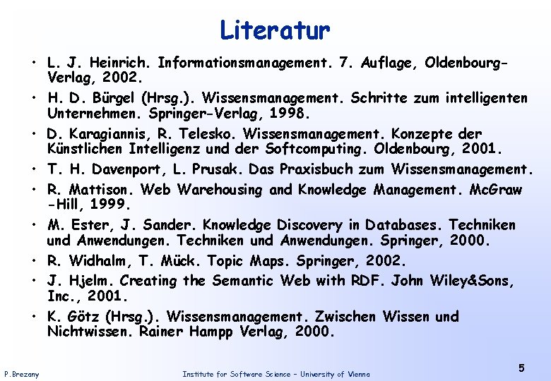 Literatur • L. J. Heinrich. Informationsmanagement. 7. Auflage, Oldenbourg. Verlag, 2002. • H. D.