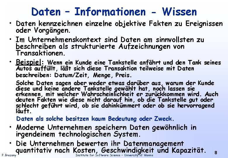 Daten – Informationen - Wissen • Daten kennzeichnen einzelne objektive Fakten zu Ereignissen oder